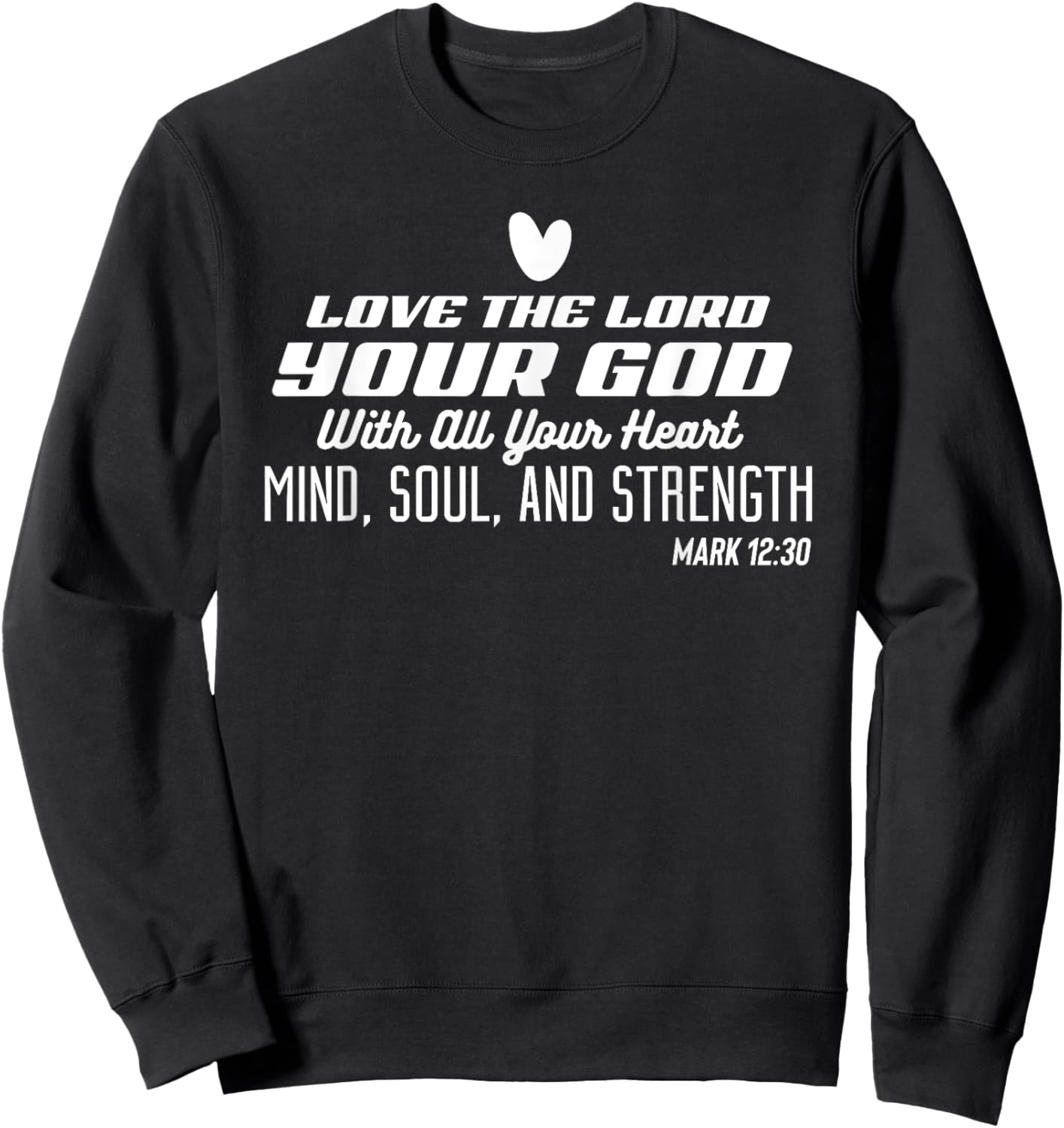 Love the Lord Your God With All Your Heart Stylish Christian Sweatshirt - Sweatshirt | Black