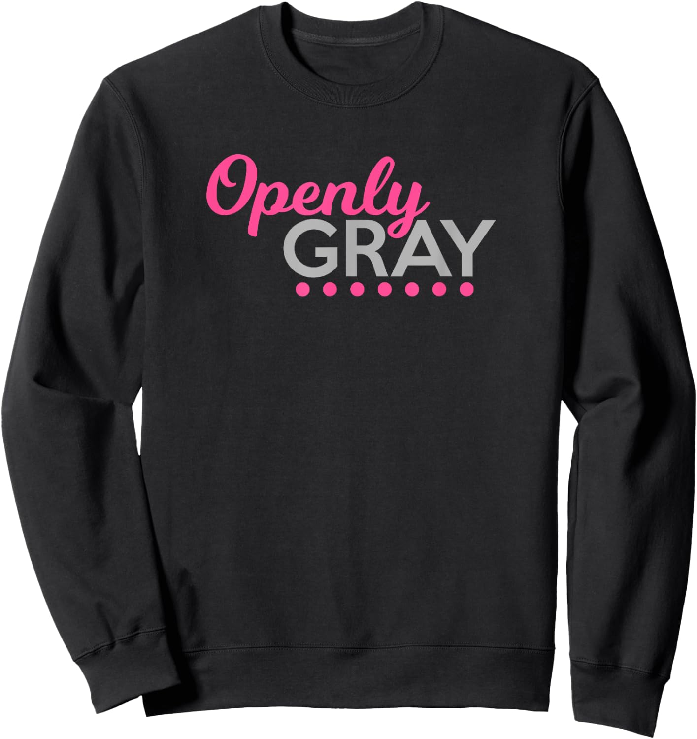 Funny Openly Gray Shirt Retired Natural Grey Hair Woman Sweatshirt - Sweatshirt | Black