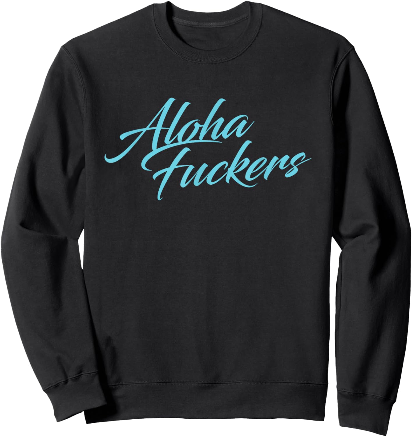 Aloha Fuckers, Aloha faka Hawaiian Islands pidgin Slang! Sweatshirt - Sweatshirt | Black