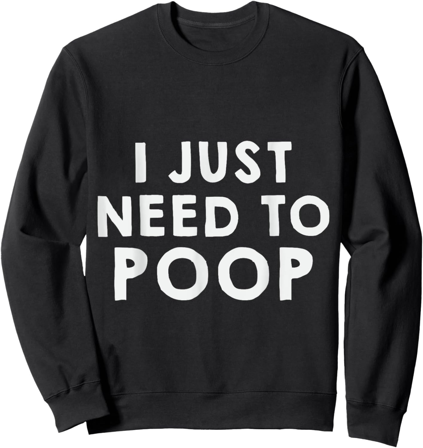 I Just Need To Poop Sweatshirt - Sweatshirt | Black