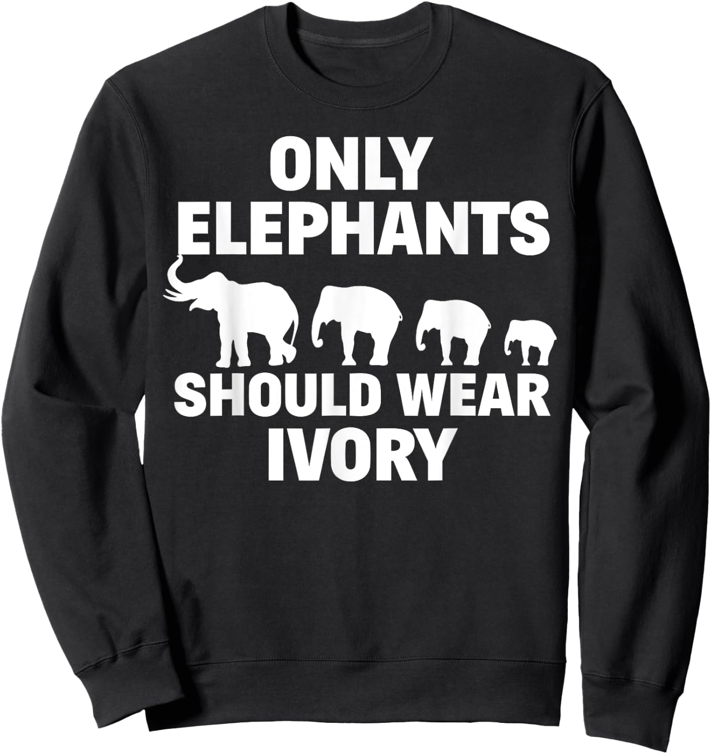 Anti Poaching Only Elephants Should Wear Ivory Sweatshirt - Sweatshirt | Black