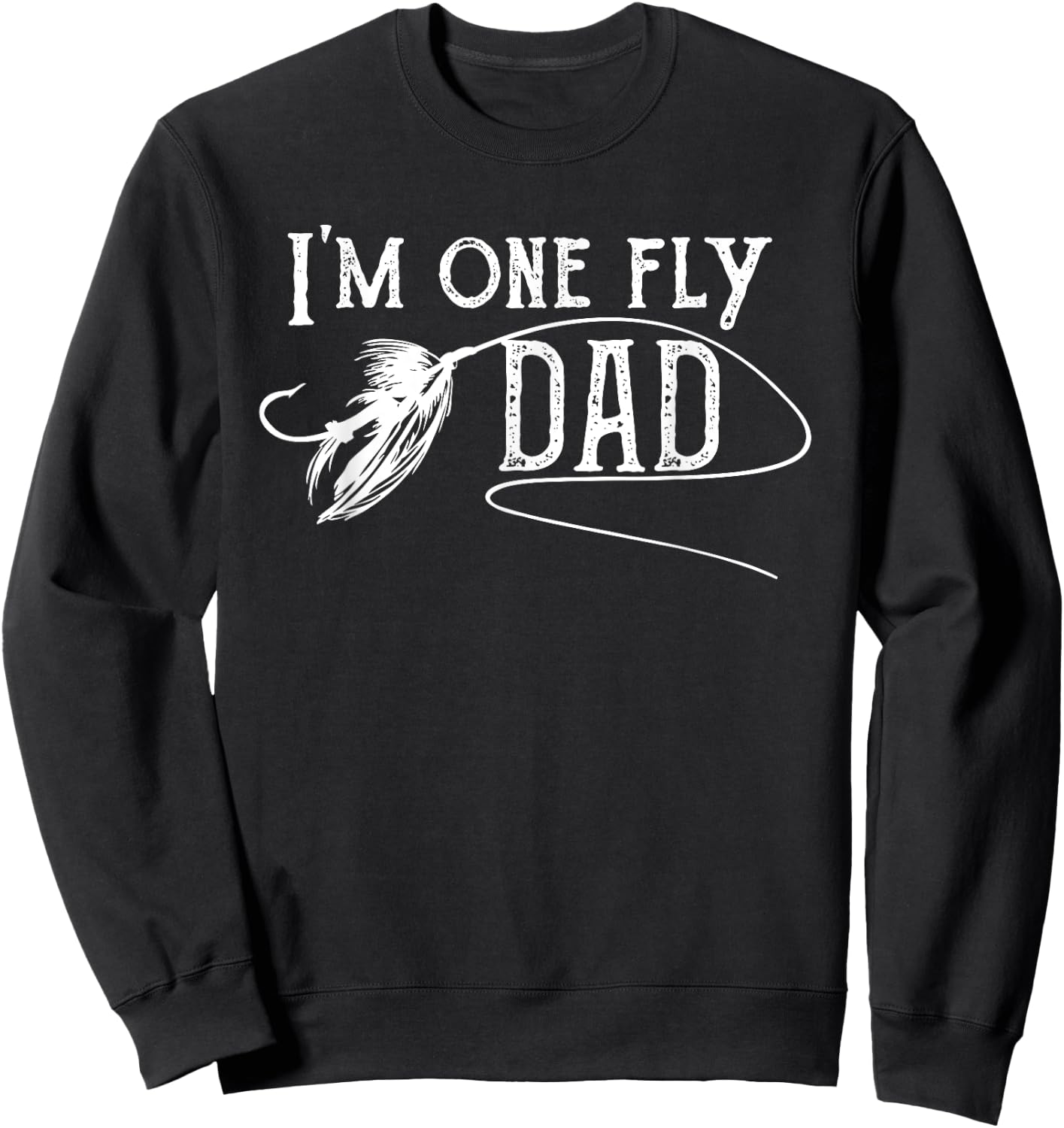 Fly Fishing for Dad - I'm one fly Dad Sweatshirt - Sweatshirt | Black
