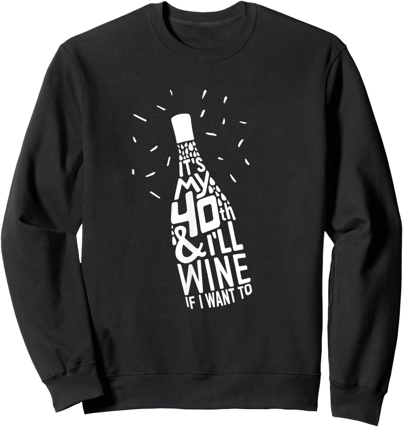 Wine Lover Funny 40th Birthday Sweatshirt - Sweatshirt | Black