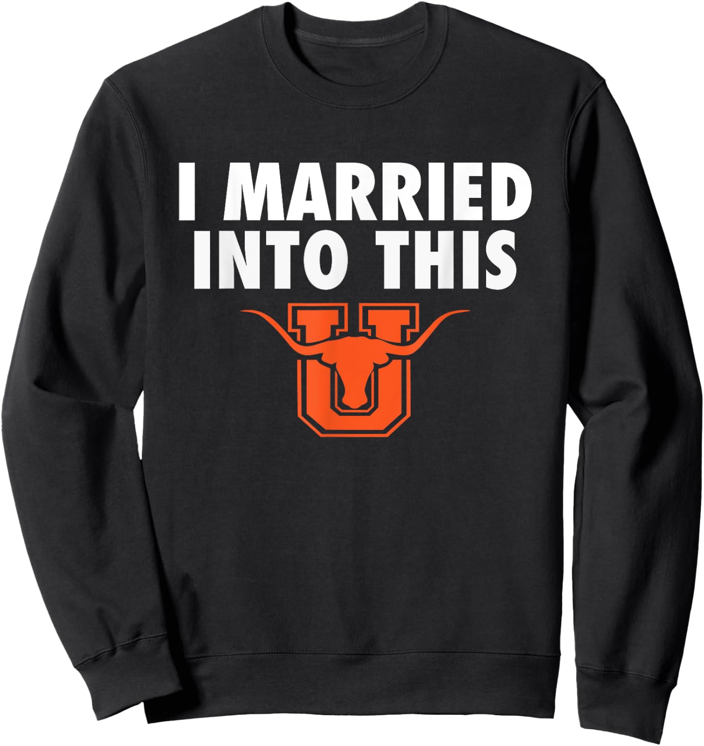 United Longhorns Logo I Married Into This HS Sweatshirt - Sweatshirt | Black