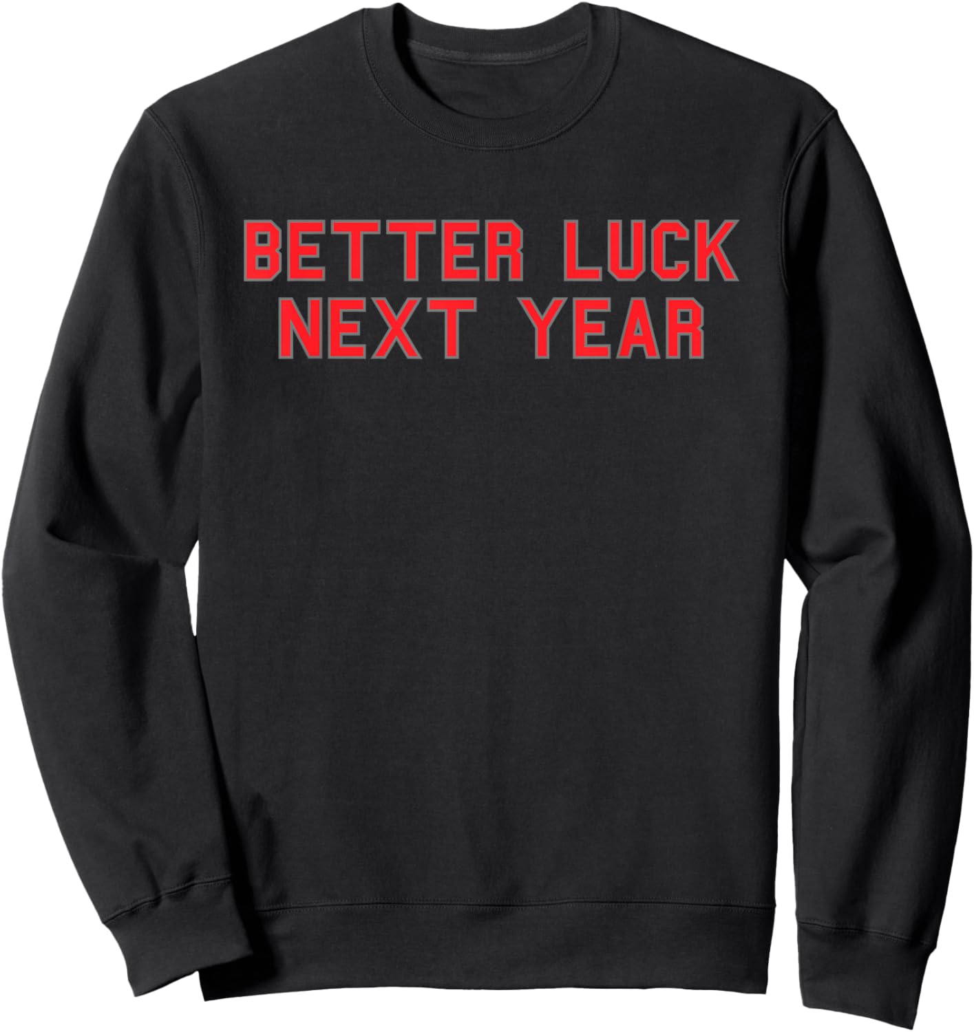 Better Luck Next Year School Pride Gag Funny Fan Red Sweatshirt - Sweatshirt | Black