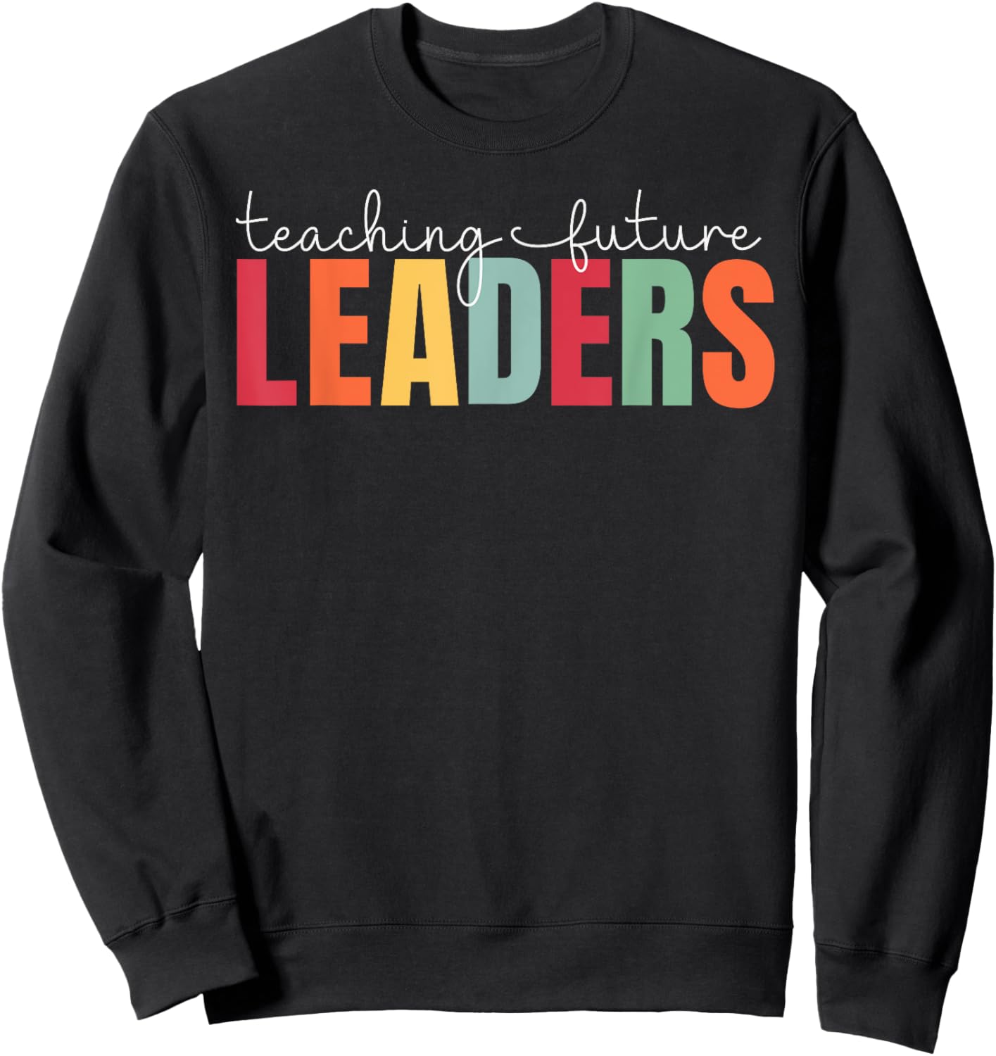 Teaching Future Leaders Teacher Back To School Sweatshirt - Sweatshirt | Black