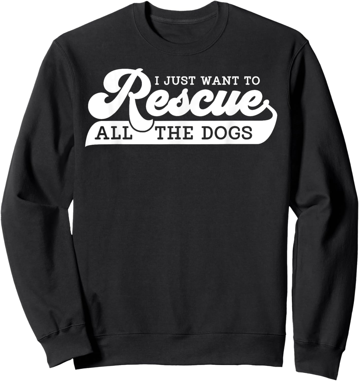 I Just Want To Rescue All Rescue Pet Adoption Dog Shelter Women Sweatshirt - Sweatshirt | Black