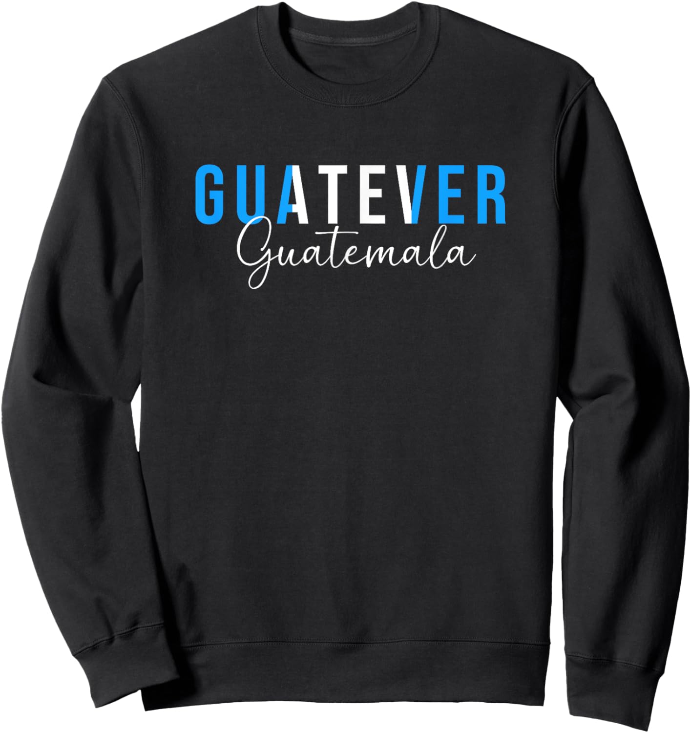Funny Guatemalan Humor Guatemala Guatever Sweatshirt - Sweatshirt | Black
