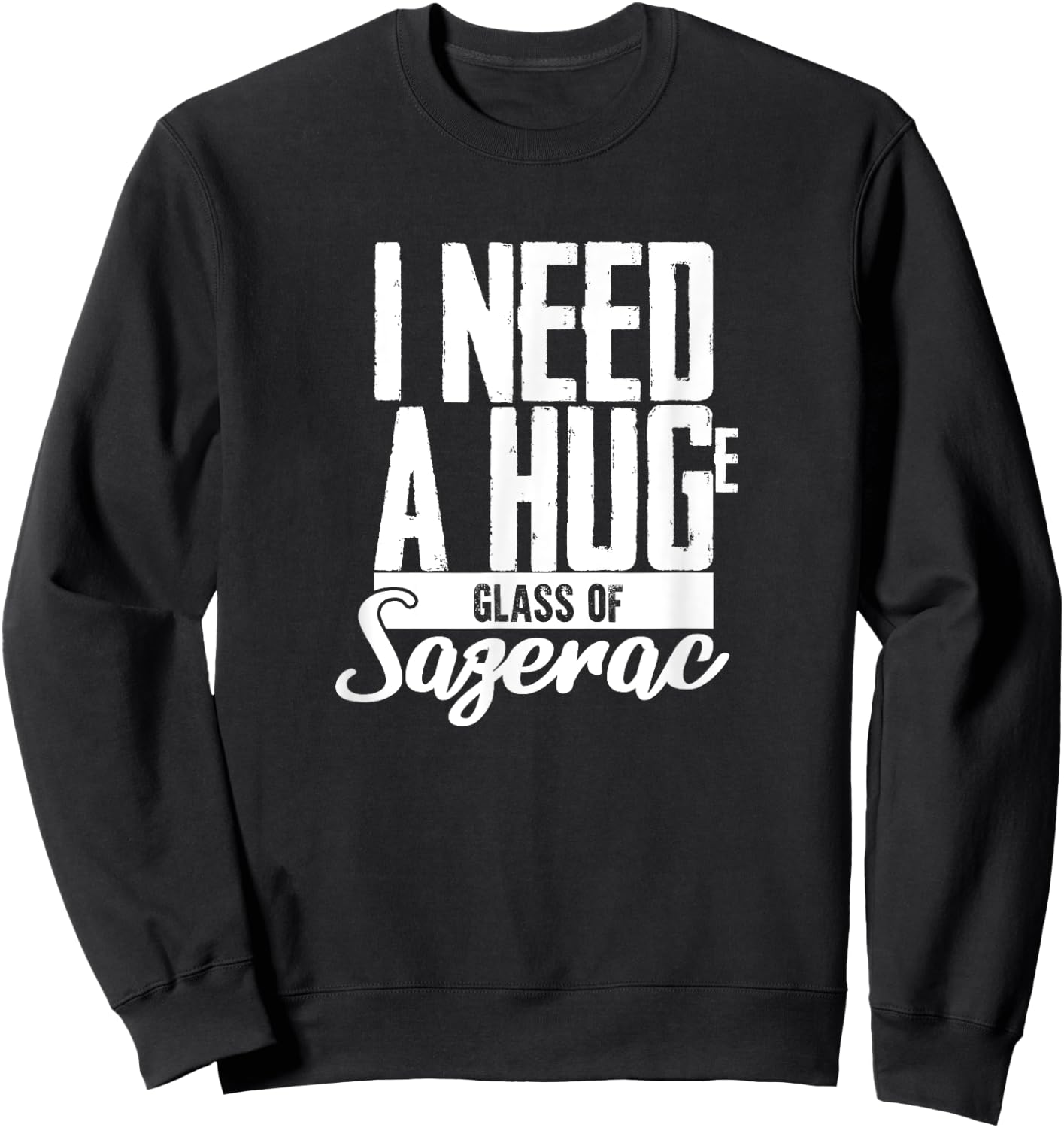 I need a Huge Glass of Sazerac Funny Sweatshirt - Sweatshirt | Black