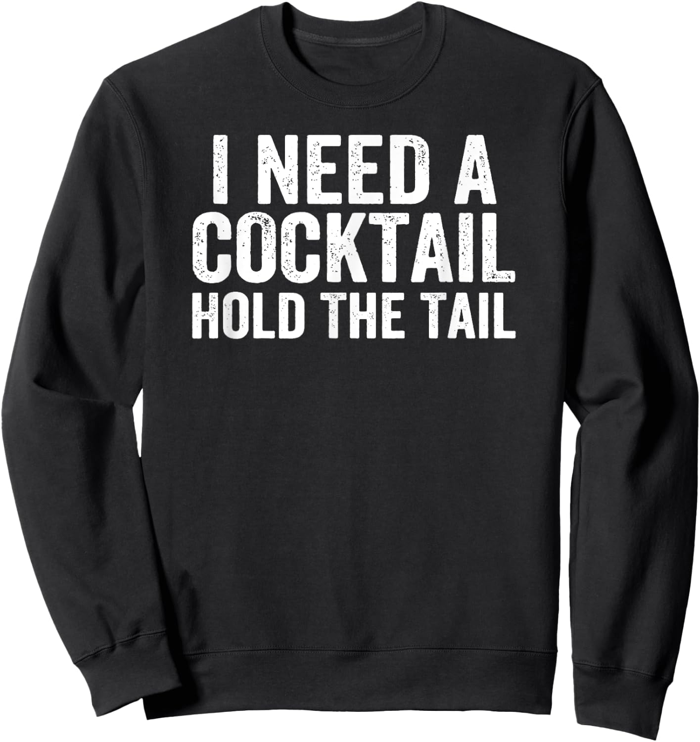 I Need A Cocktail Hold The Tail Funny Drinking Sweatshirt - Sweatshirt | Black