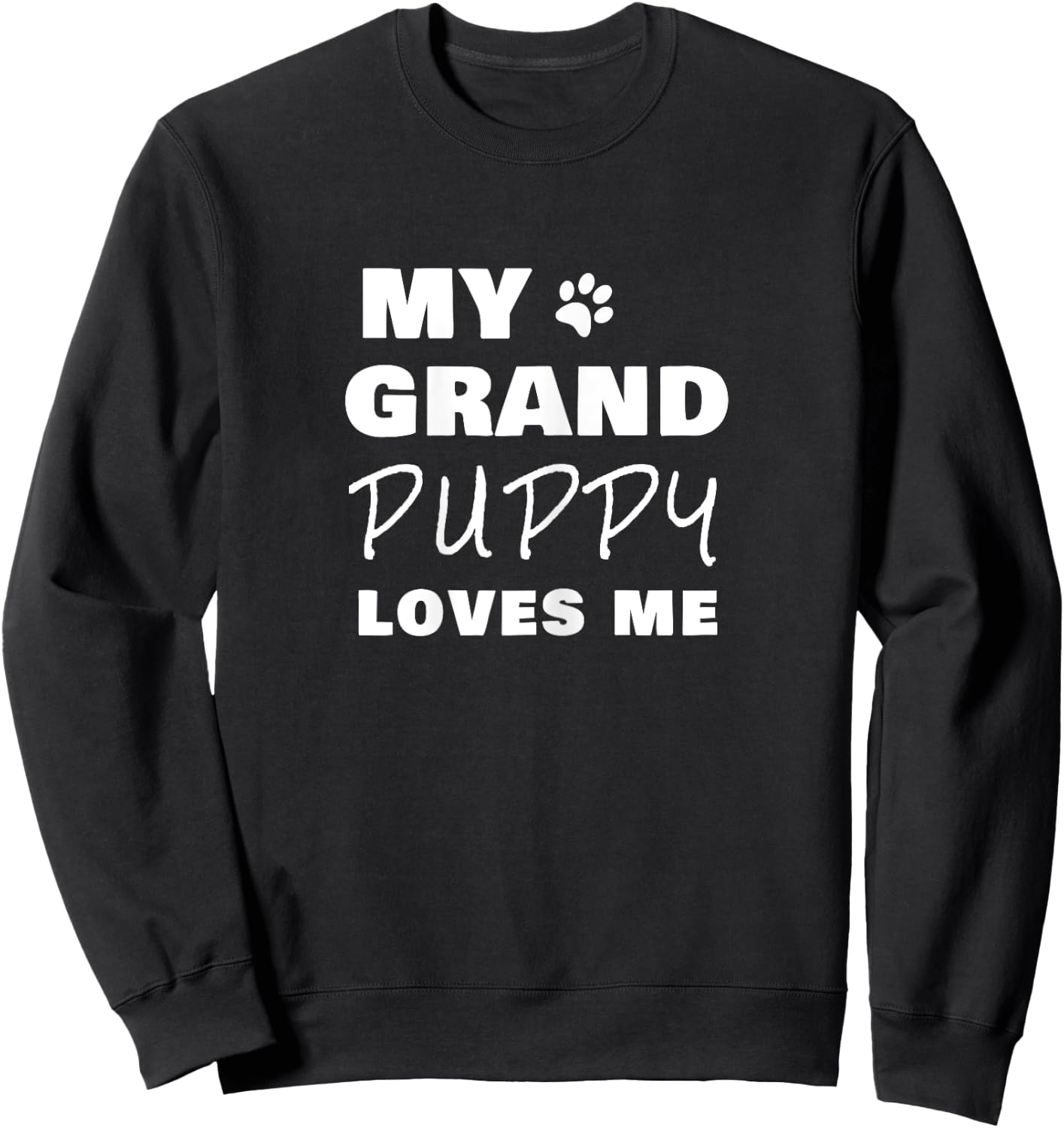My Grandpuppy Loves Me Gift Grandma of Dogs or Puppy Sweatshirt - Sweatshirt | Black