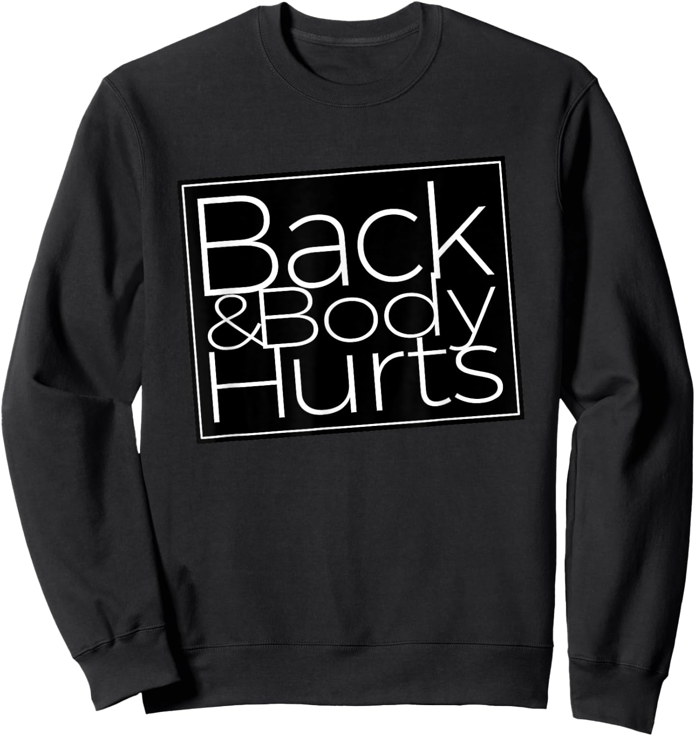 Back And Body Hurts Cool And Funny Workout Top Sweatshirt - Sweatshirt | Black