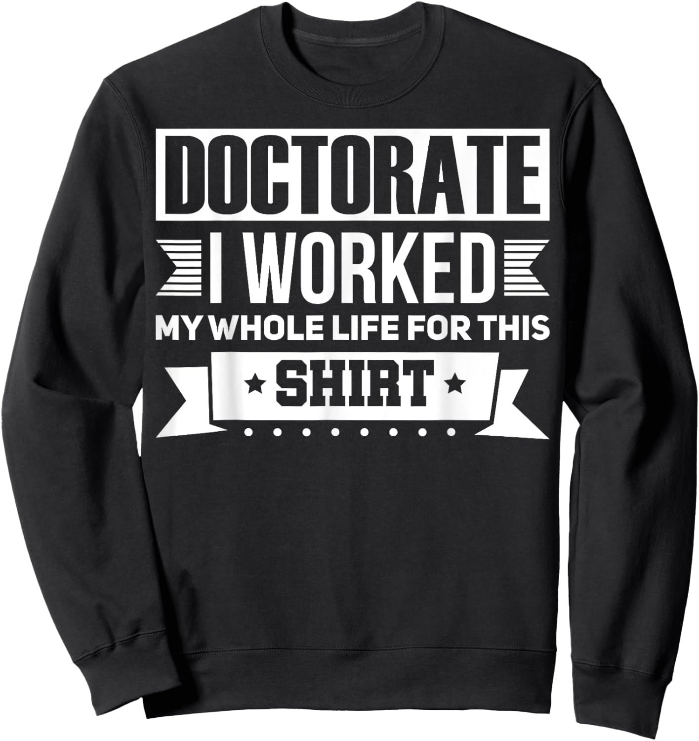 Funny Doctor & Degree Quotes Ph.D. Graduation - Men's Black Short Sleeve Classic Fit - Humorous Doctorate Gift - Small Sweatshirt - Sweatshirt | Black