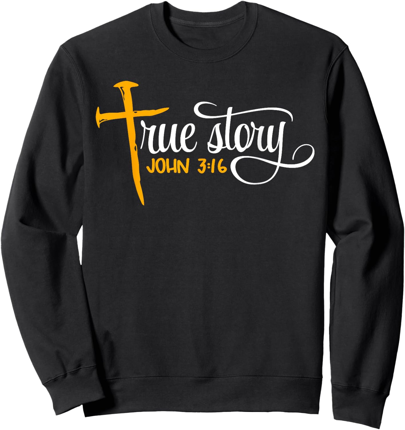 John 3:16 - Christian Easter True Story Cross & Nails Sweatshirt - Sweatshirt | Black