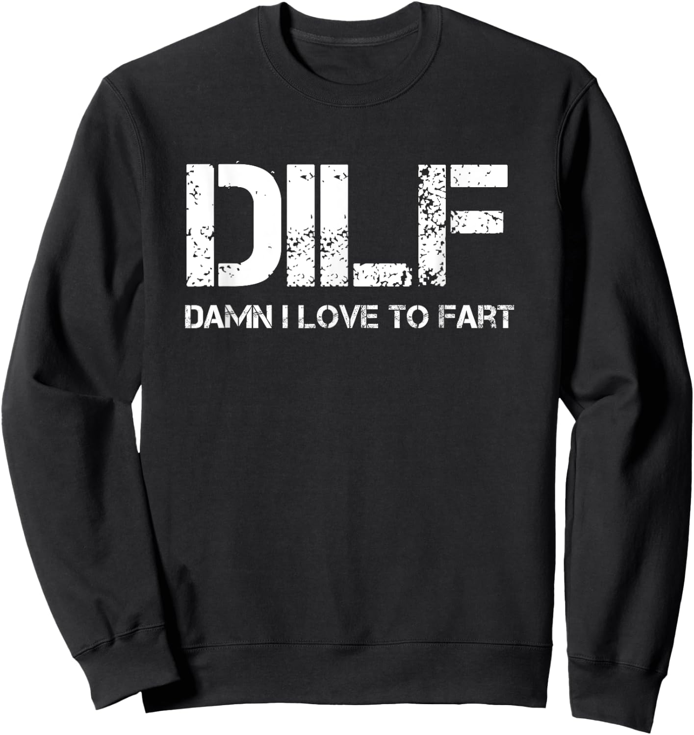 Funny Sarcasm DILF Damn I Love To Fart Shirt Sweatshirt - Sweatshirt | Black