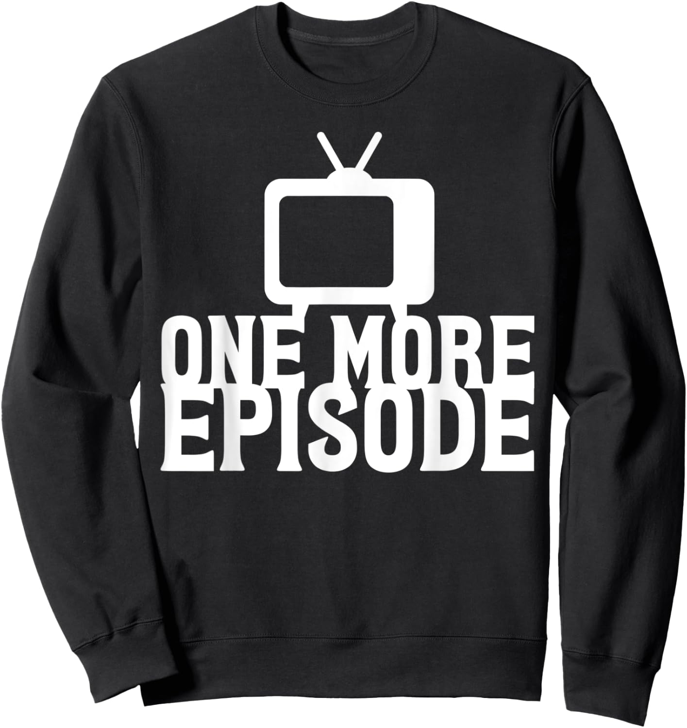 Binge Watching One More Episode Sweatshirt - Sweatshirt | Black