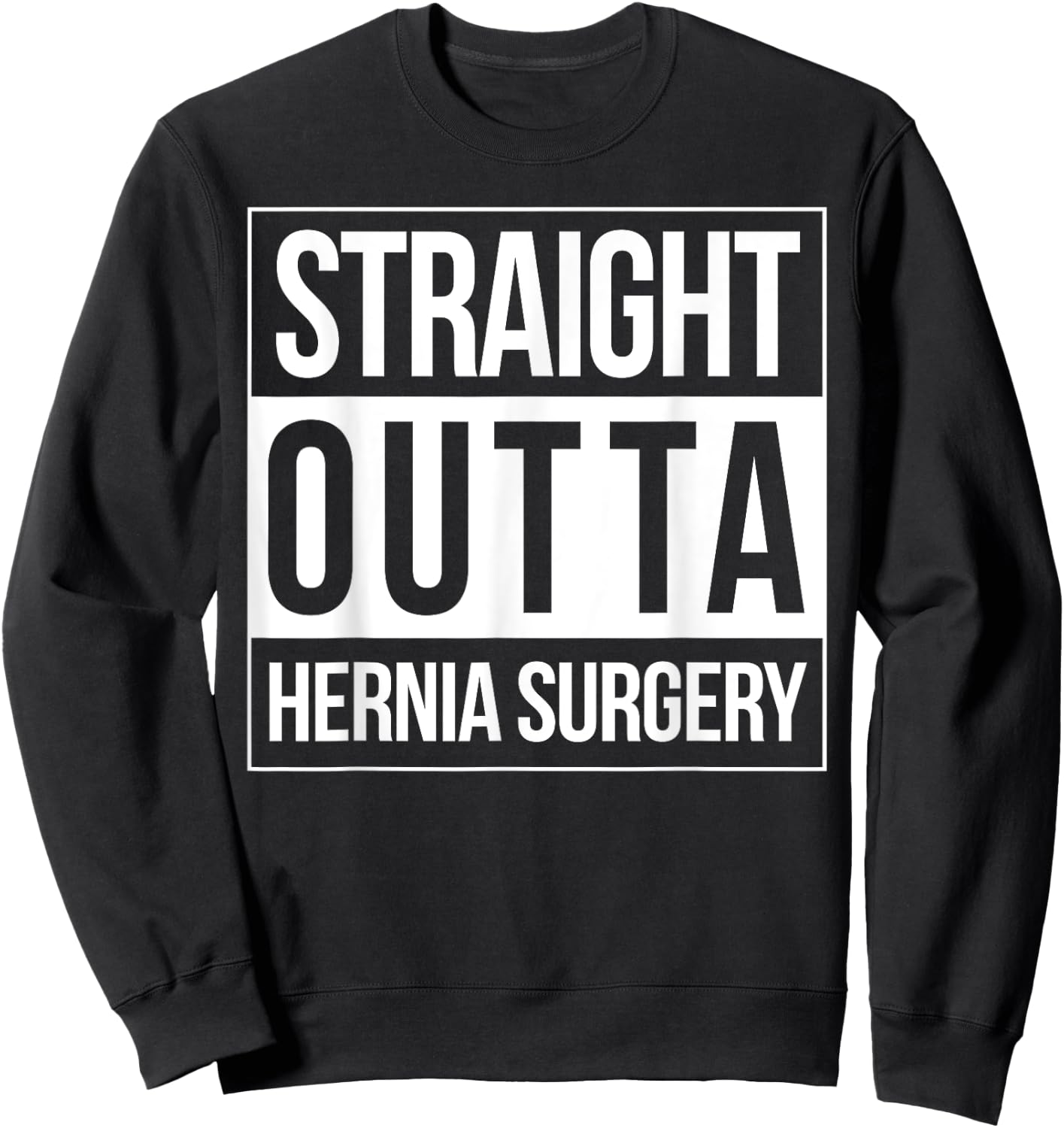 Straight Outta Hernia Surgery Get Well Neurosurgeon Fun Gift Sweatshirt - Sweatshirt | Black