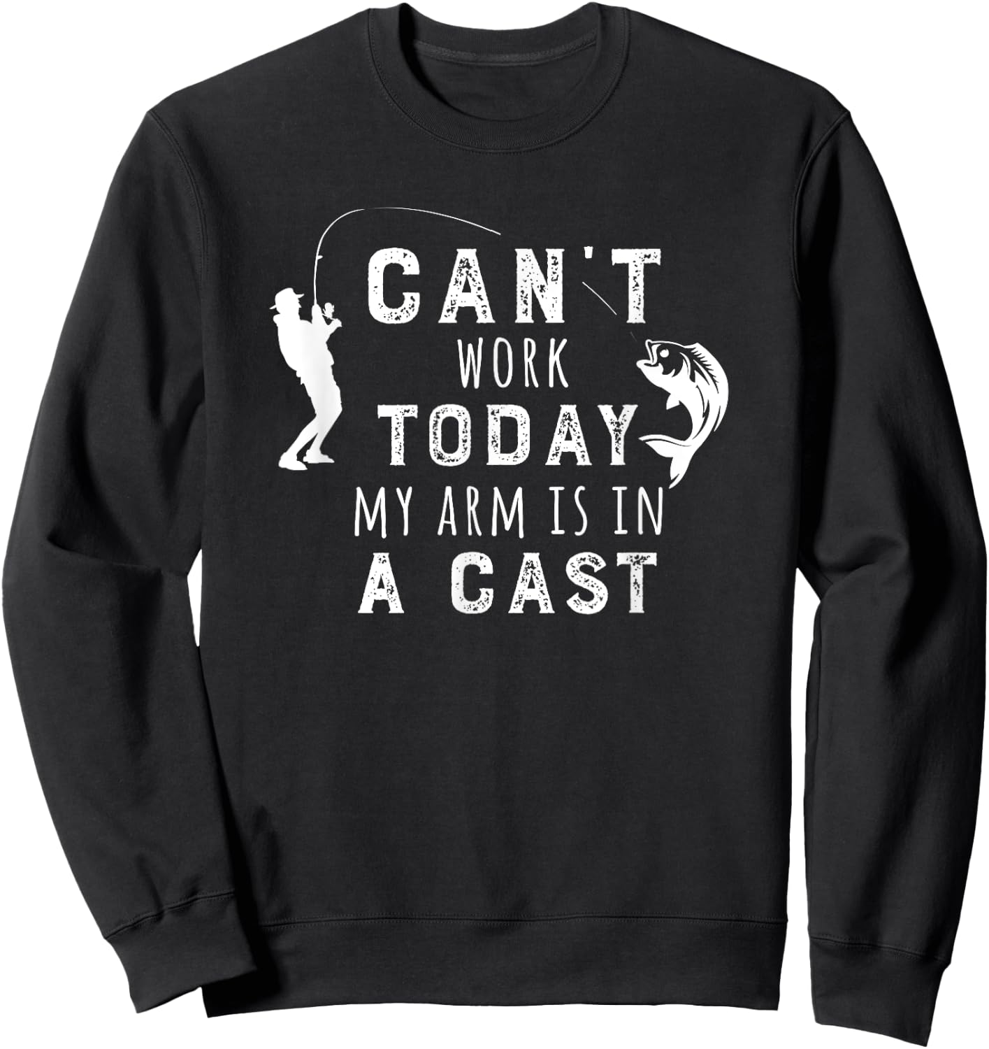 I Can't Work Today My Arm Is in a Cast - Funny Fishing Gift Sweatshirt - Sweatshirt | Black