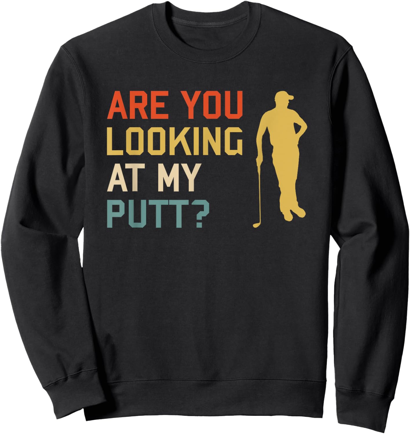 Retro Golf Golfing - Are you looking at my PUTT Sweatshirt - Sweatshirt | Black