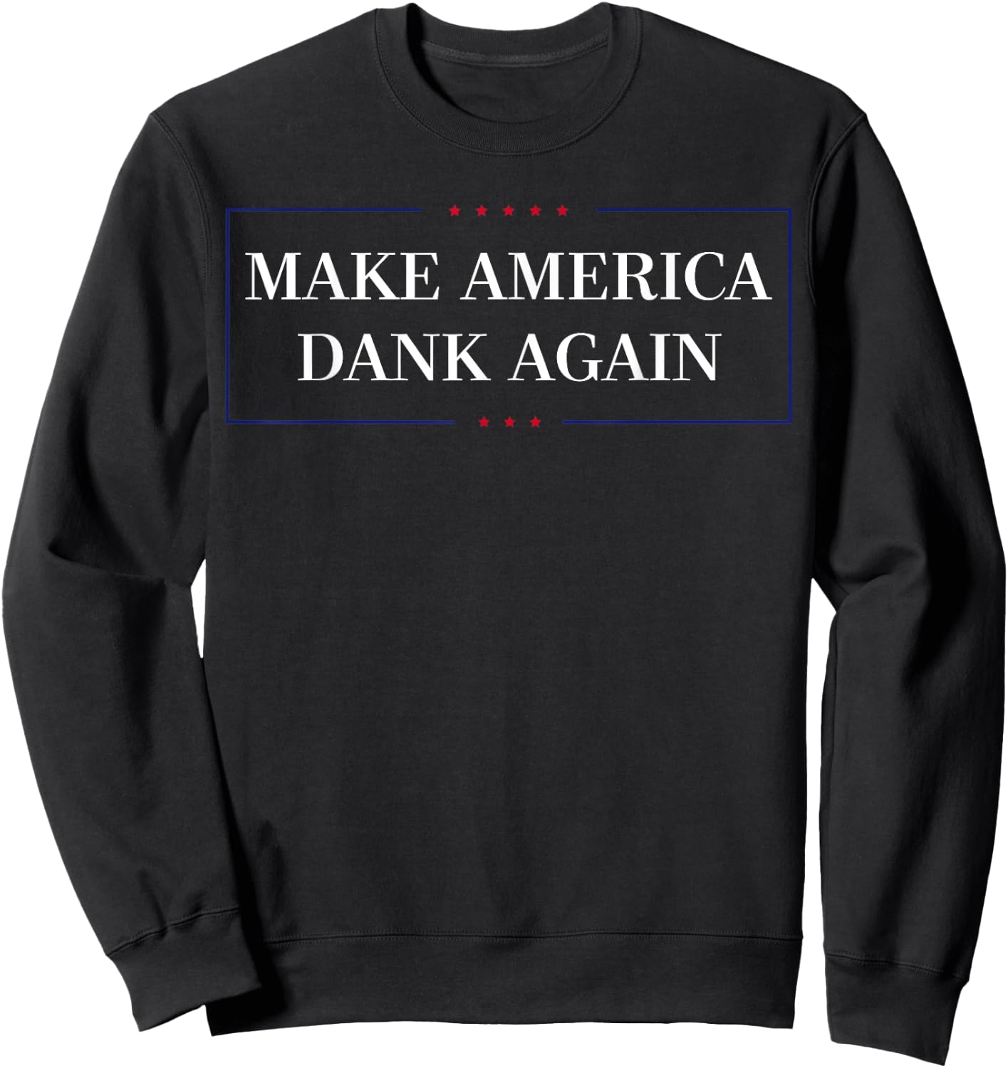 Make America Dank Again Funny Marijuana Lover Sweatshirt - Sweatshirt | Black