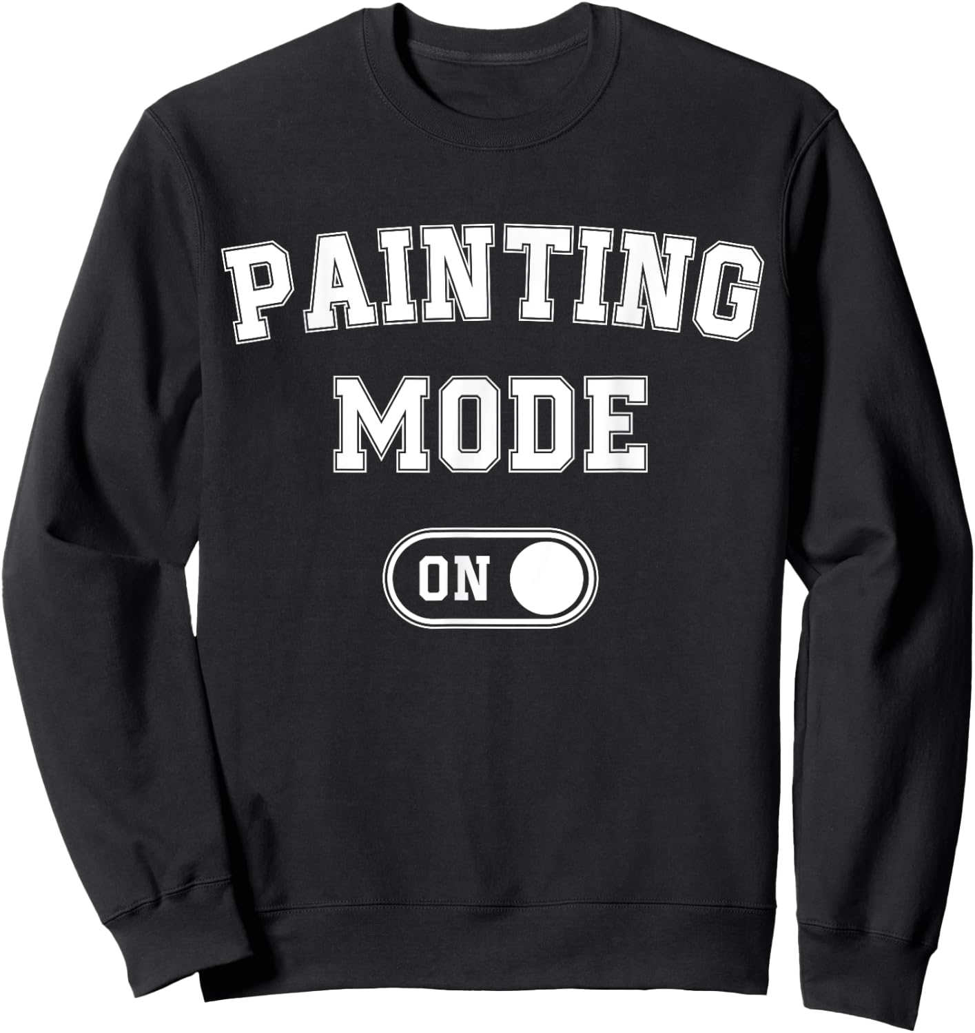 Painting Mode On Funny Artist Gift Painter Art Student Sweatshirt - Sweatshirt | Black