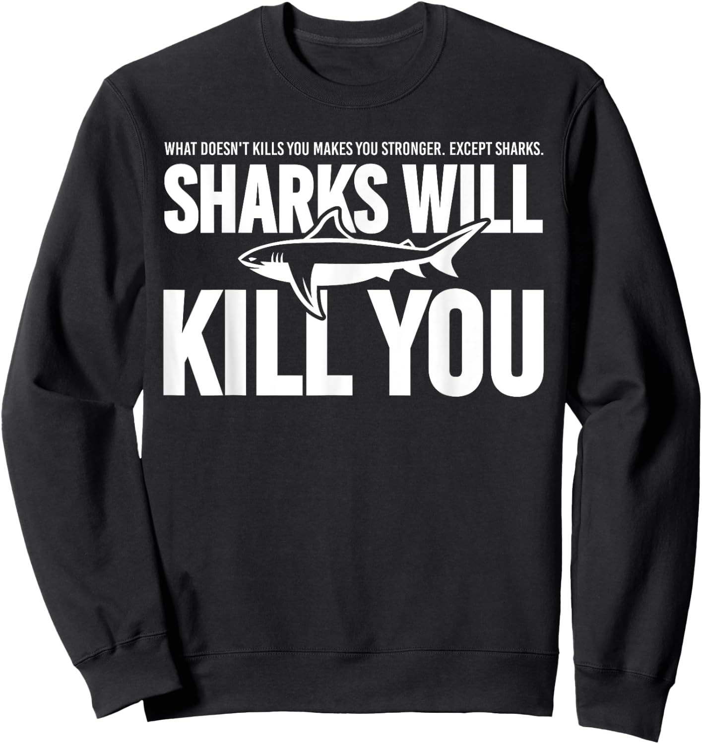 Clothes Statement Sarcastic Sarcasm Sharks Will Kill You Sweatshirt - Sweatshirt | Black