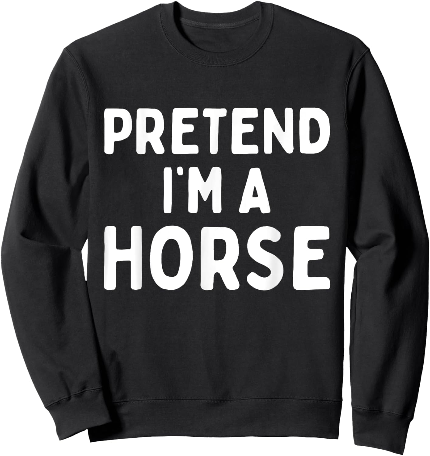 Pretend I'm A Horse Funny Lazy Easy Halloween Costume Sweatshirt - Sweatshirt | Black