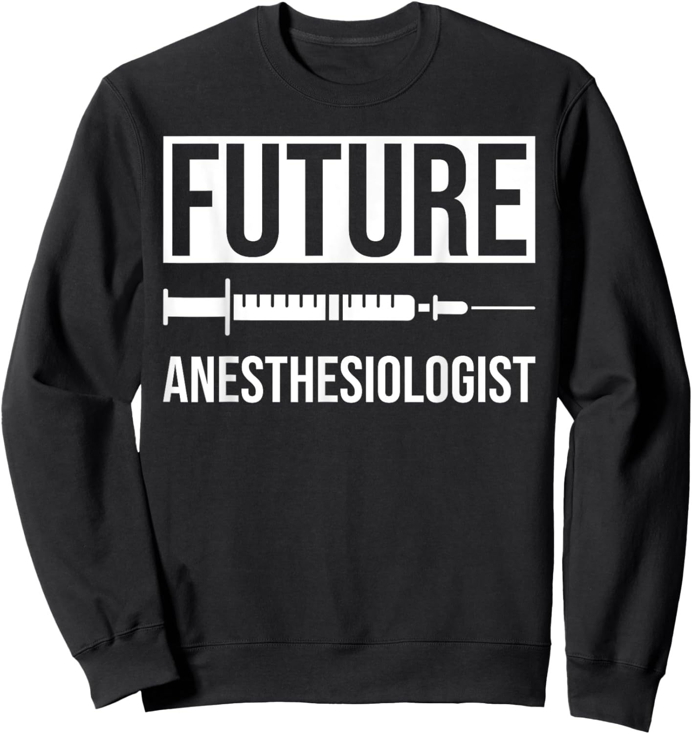 Future Anesthesiologist Sweatshirt - Sweatshirt | Black