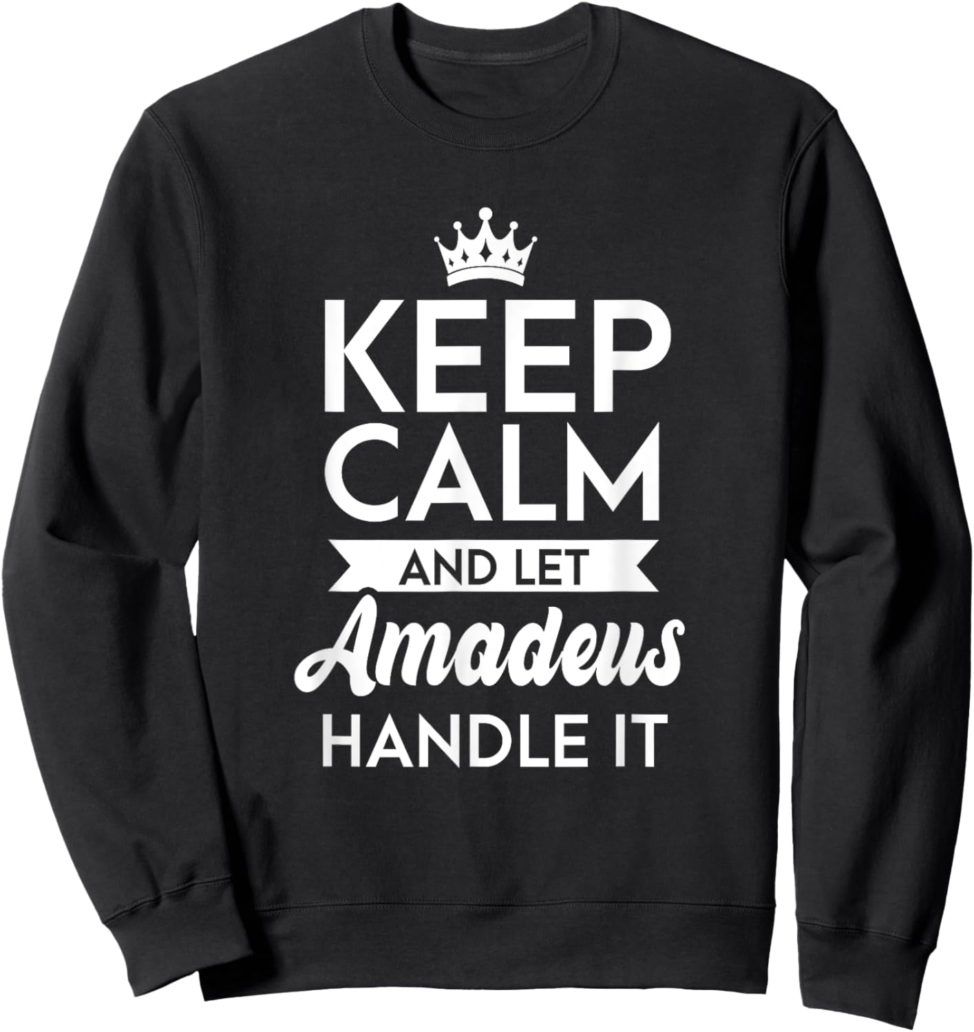Keep Calm And Let Amadeus Handle It Name Amadeus Sweatshirt - Sweatshirt | Black