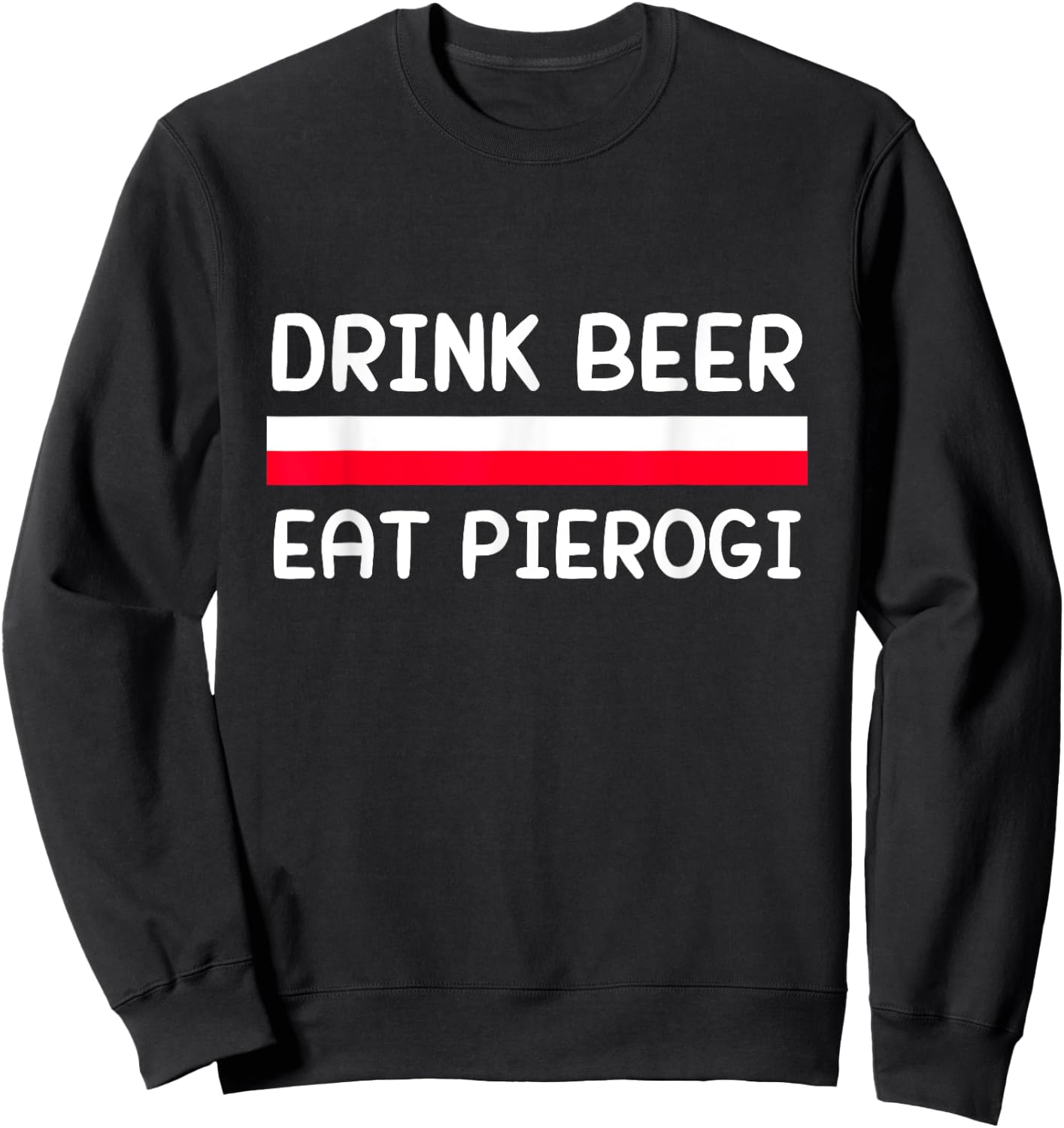 Drink Beer Eat Pierogi Poland Flag Polish Culture Gift Sweatshirt - Sweatshirt | Black