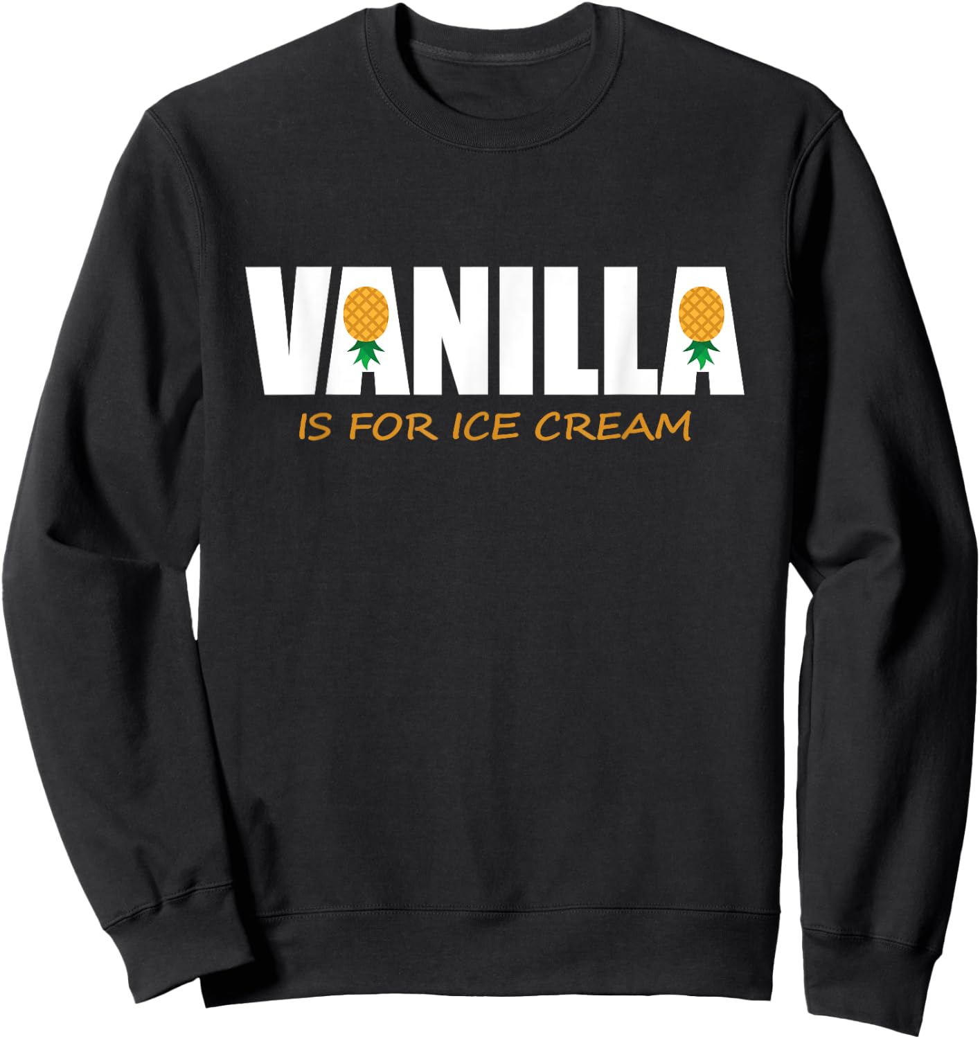 Funny Vanilla Is for Ice Cream Upside Down Pineapple Women Sweatshirt - Sweatshirt | Black
