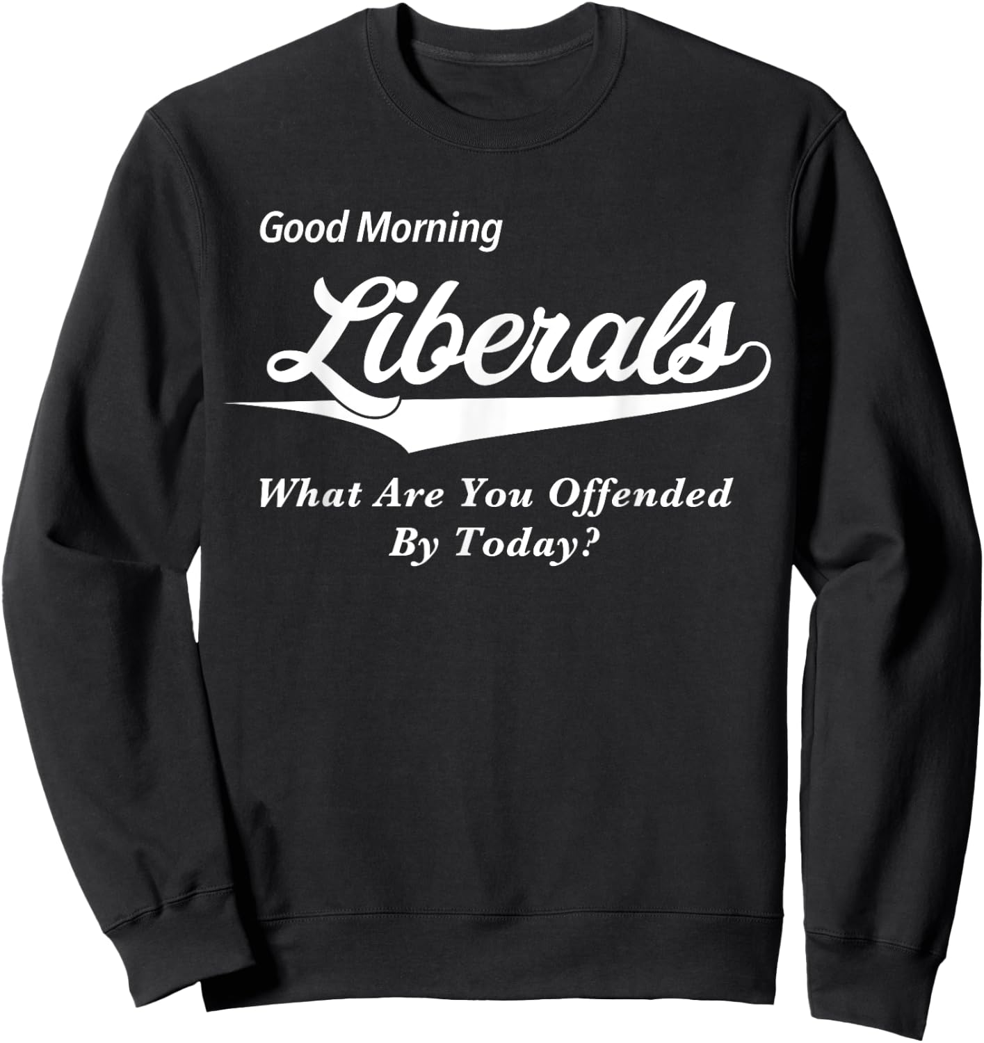 Funny Anti Liberal Gifts for Conservative Republicans Sweatshirt - Sweatshirt | Black