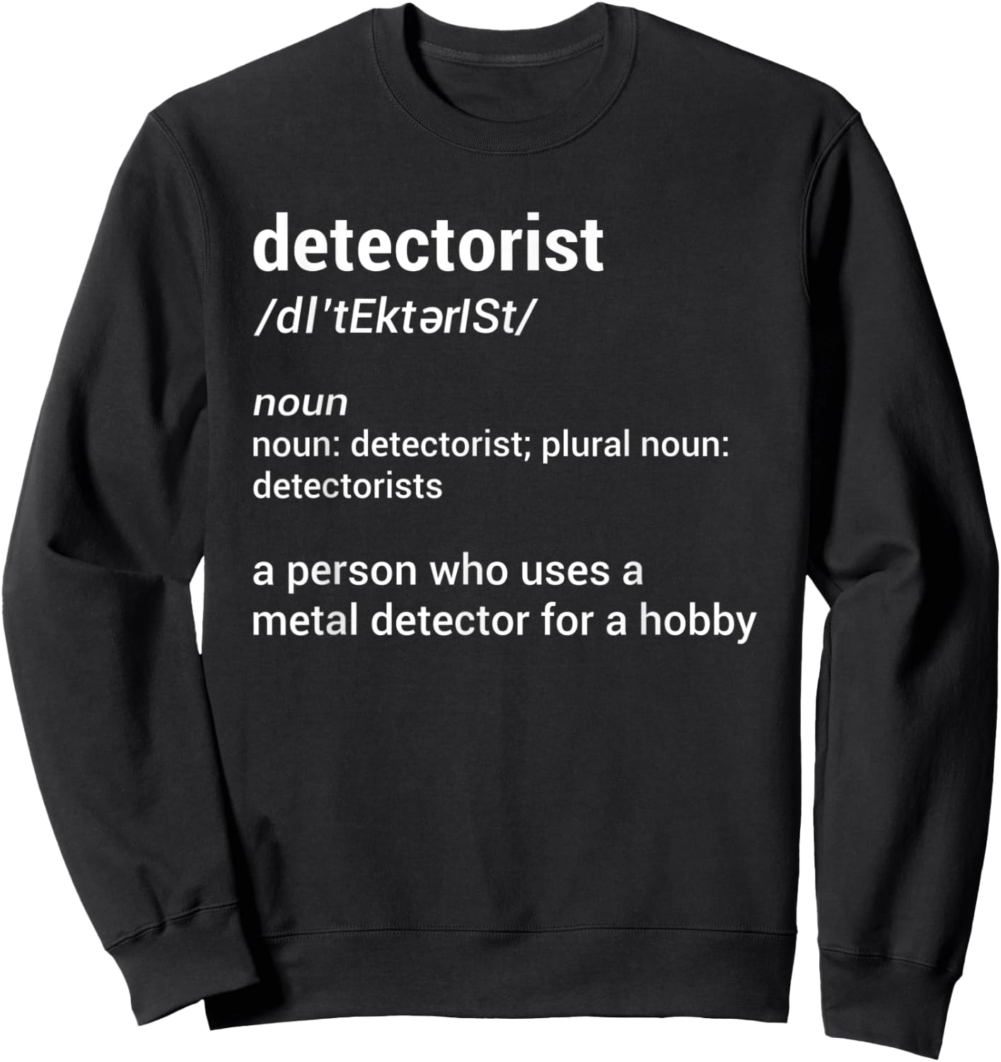 Detectorist Definition Metal Detecting Relic Hunting Sweatshirt - Sweatshirt | Black