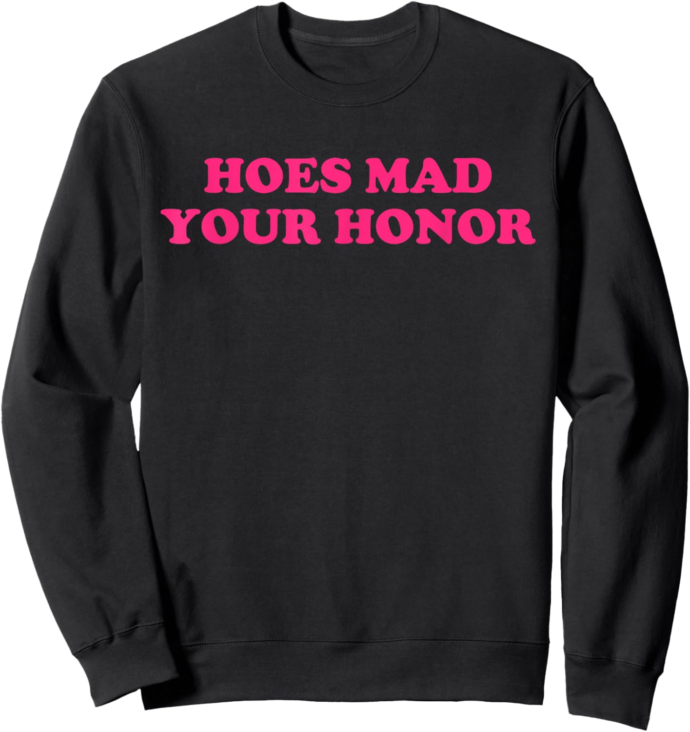 Hoes Mad Your Honor Apparel Sweatshirt - Sweatshirt | Black