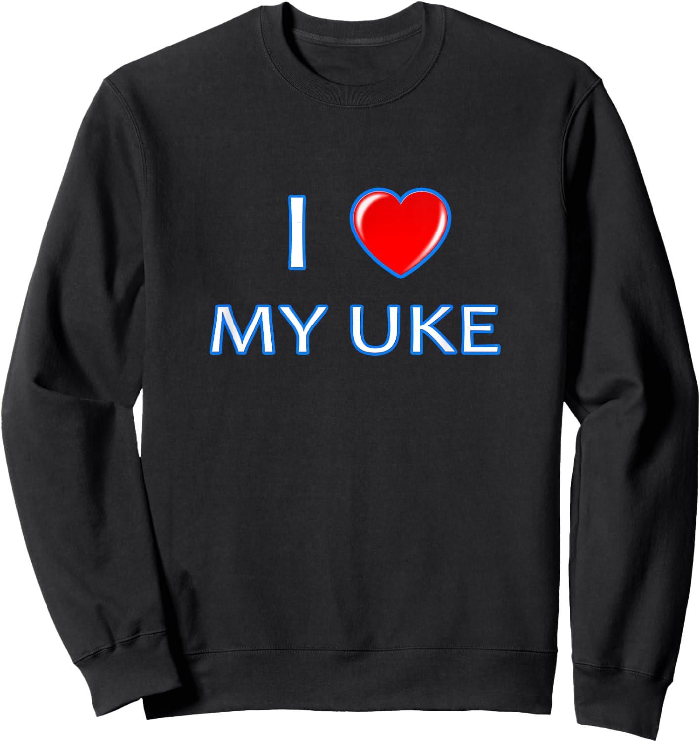 I love my Uke - great for Gay Yaoi Anime lovers Sweatshirt - Sweatshirt | Black
