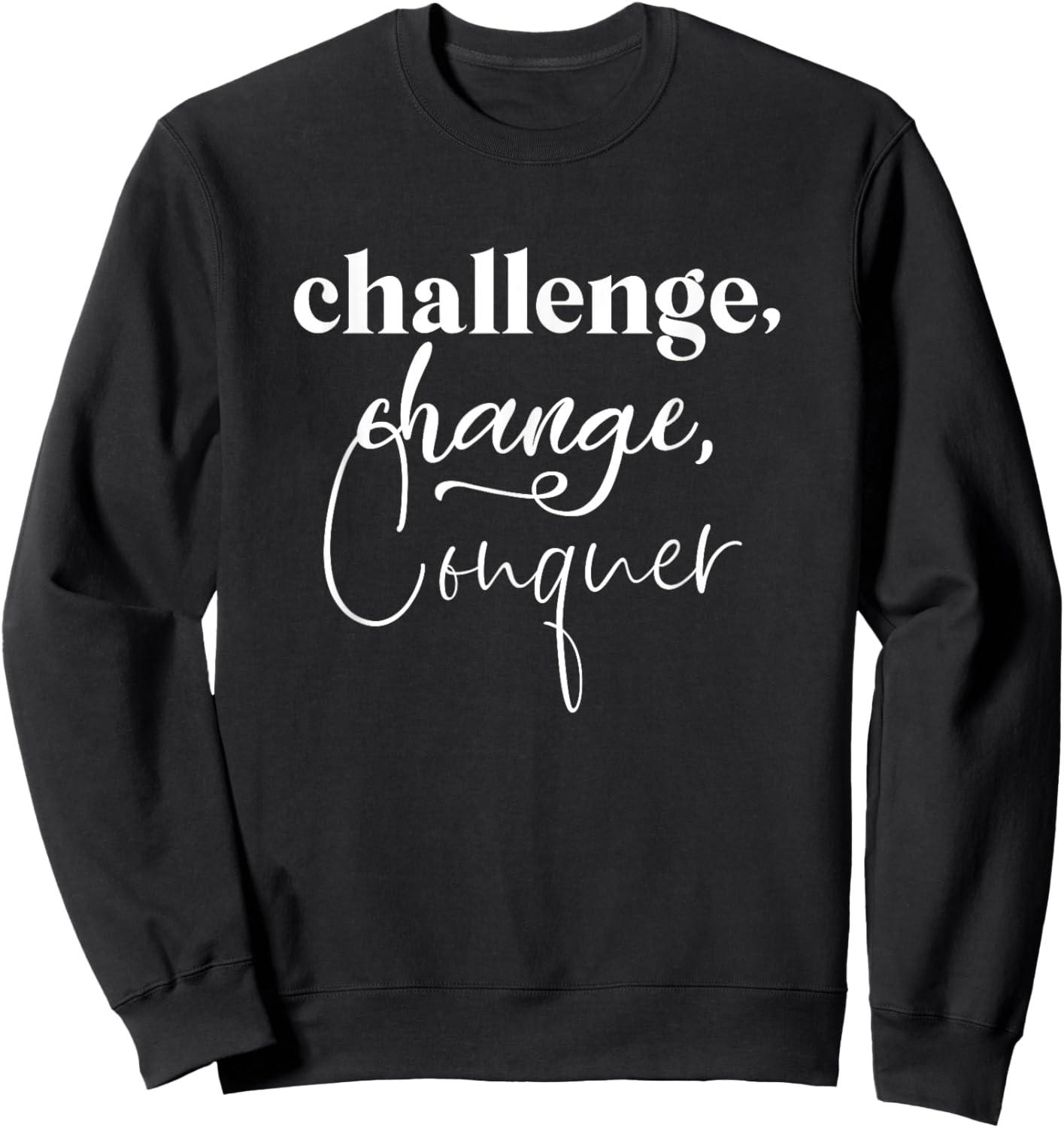 Challenge, Change, Conquer, Gym, Hustle, Success, Motivation Sweatshirt - Sweatshirt | Black