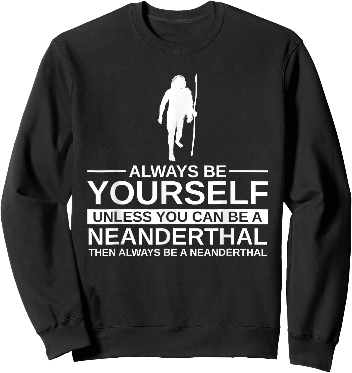 Always Be Yourself Neanderthal Gift Women Primate Sweatshirt - Sweatshirt | Black