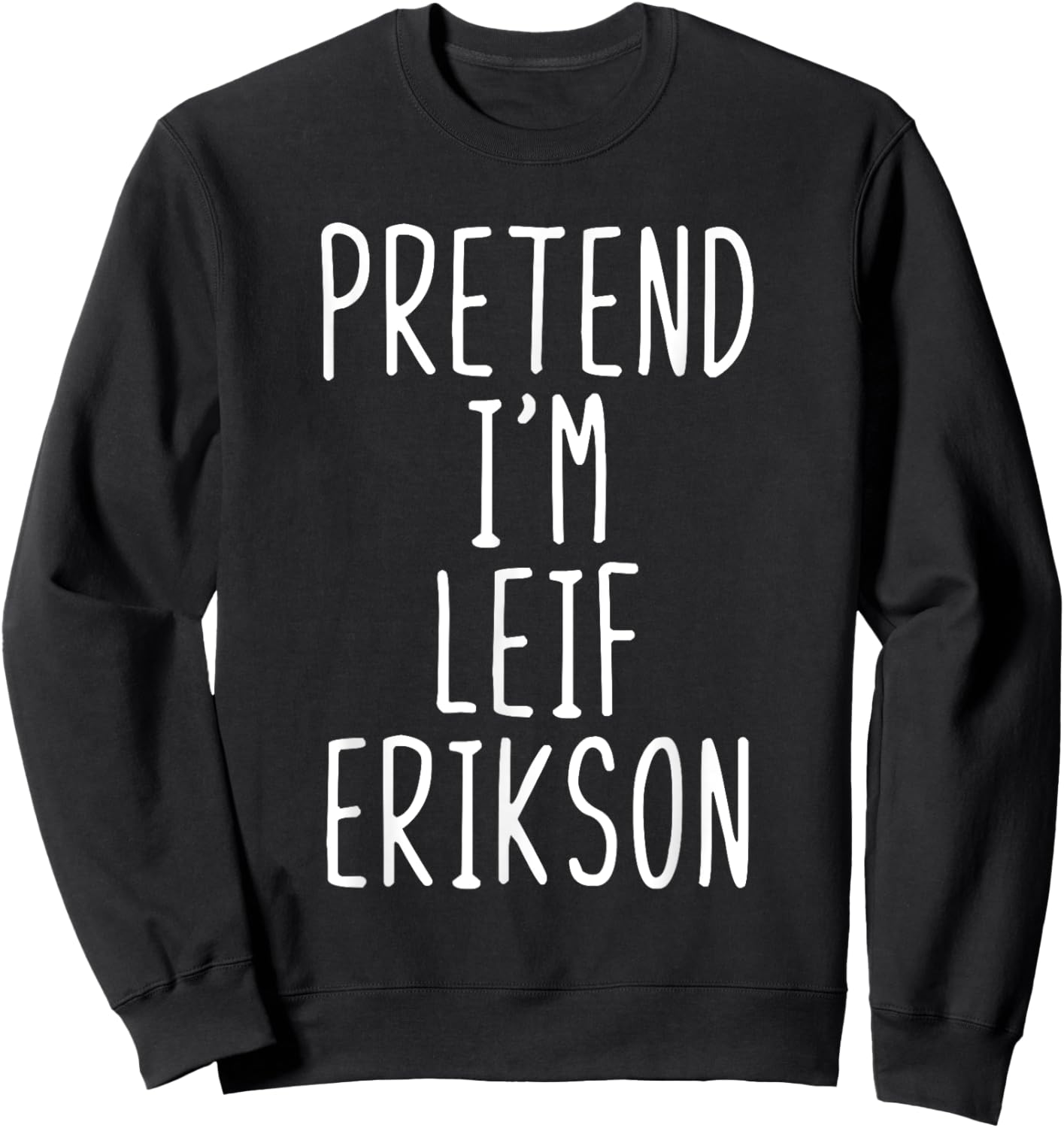 Pretend I'm Leif Erikson Costume Halloween Lazy Adult Kids Sweatshirt - Sweatshirt | Black