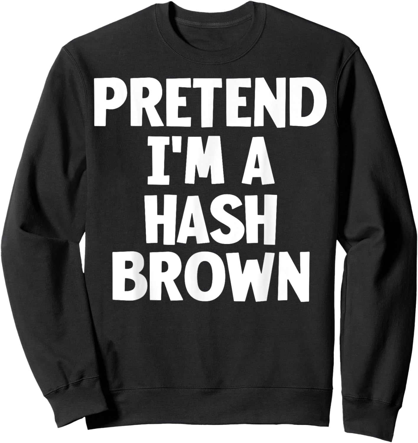 Pretend I'm A Hash Brown Funny Lazy Halloween Costume Sweatshirt - Sweatshirt | Black