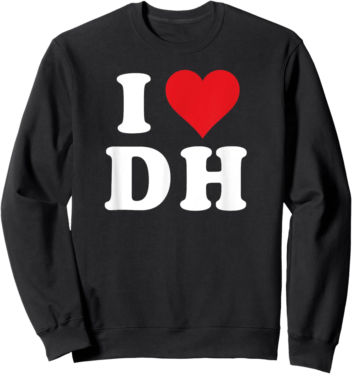 I Heart DH Initials I Love D.H. First And Last Name D H Sweatshirt - Sweatshirt | Black