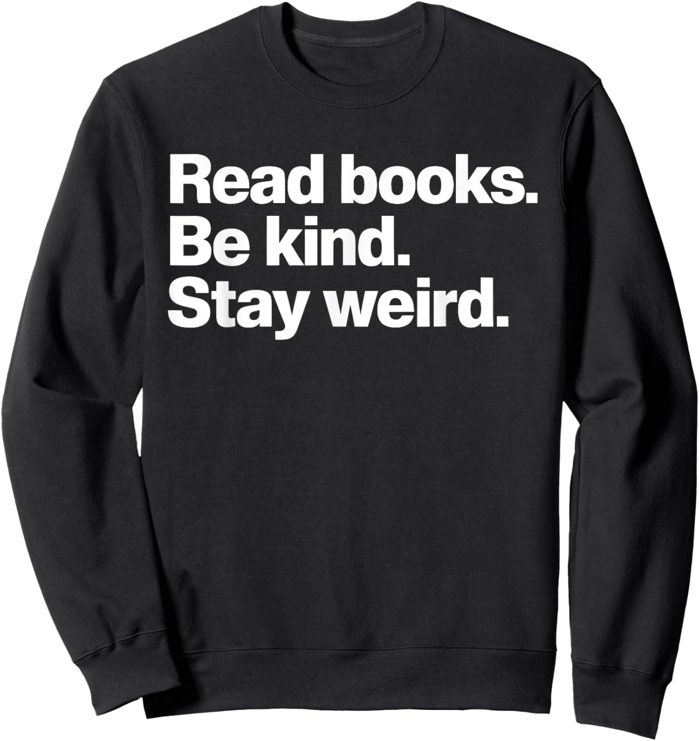 Read Books Be Kind Stay Weird Sweatshirt - Sweatshirt | Black