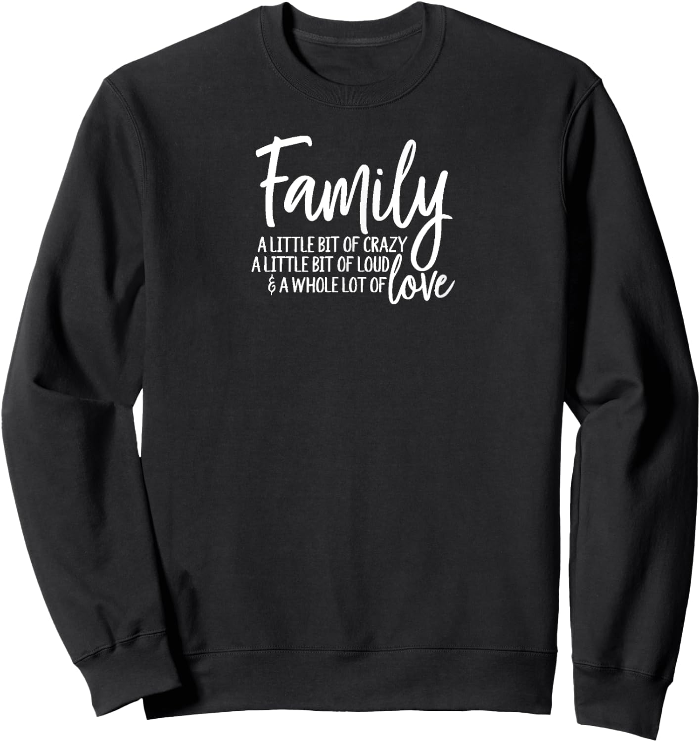 Family, A Little Bit of Crazy, A Little Bit of Loud Sweatshirt - Sweatshirt | Black