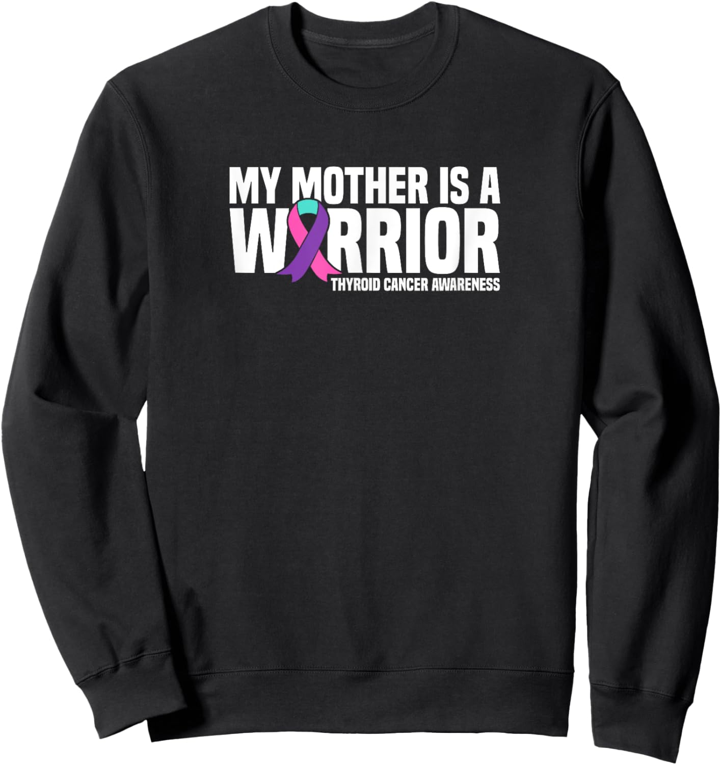 My Mother is a Warrior Thyroid Cancer Awareness Sweatshirt - Sweatshirt | Black