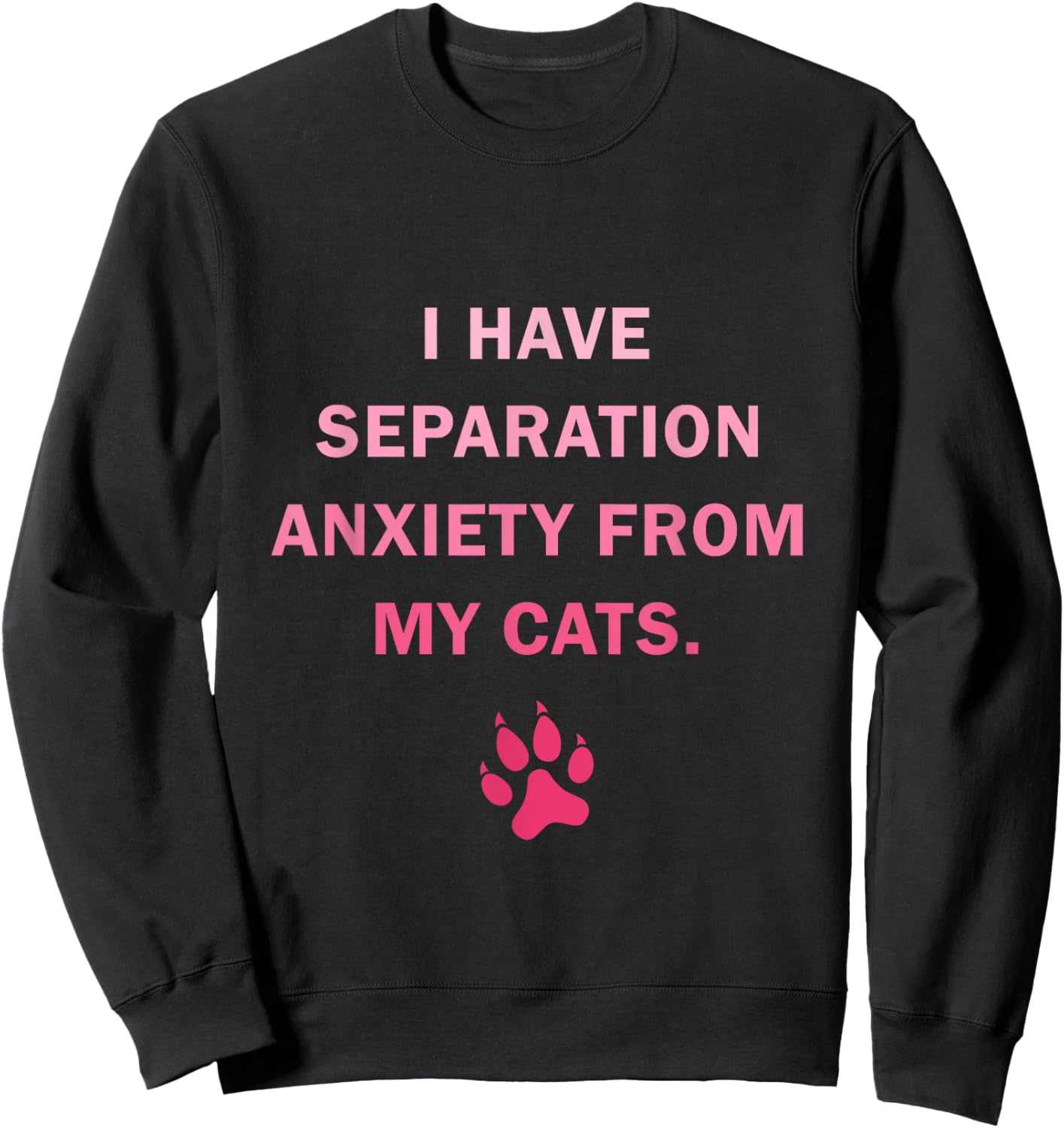 I Have Separation Anxiety From My cats Funny cat owners Women Girls Kids Sweatshirt - Sweatshirt | Black