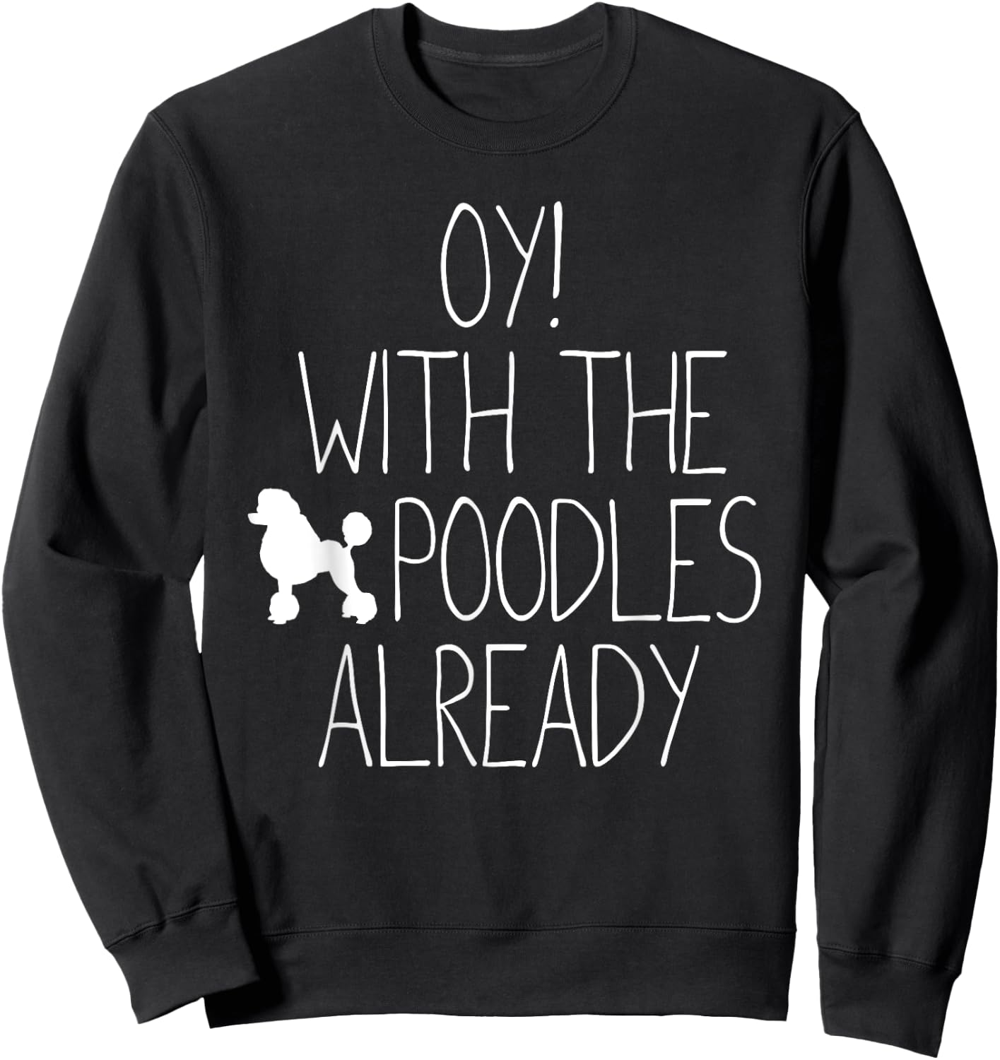 Funny Poodle Dog Lovers Gift - Oy! With The Poodles Already Women Kids Sweatshirt - Sweatshirt | Black