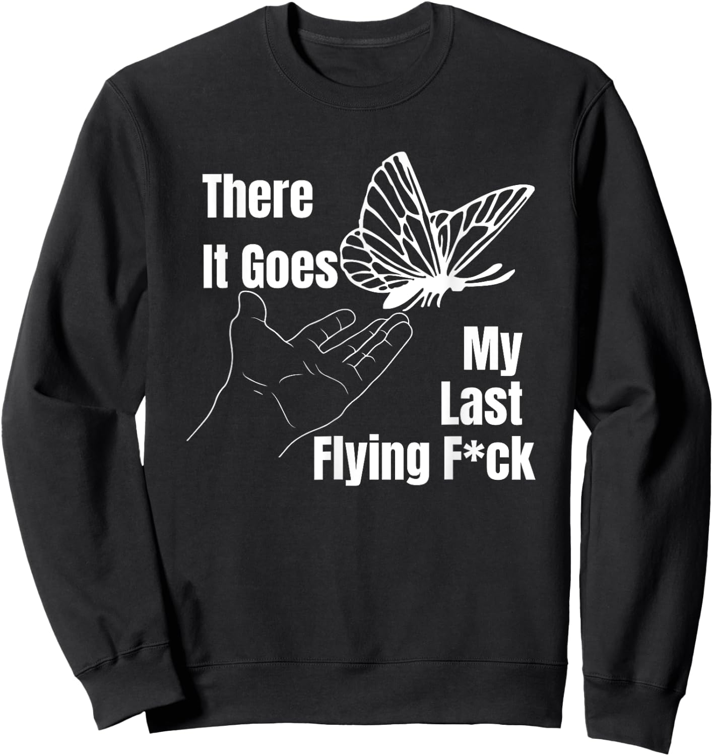 There it goes My last flying fuck, Funny sarcastic Sweatshirt - Sweatshirt | Black