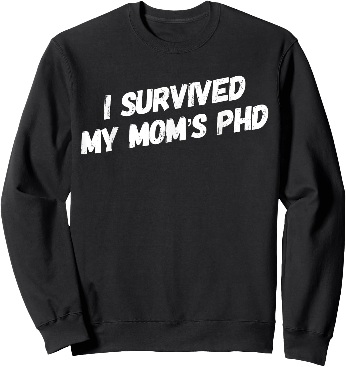 I Survived My Mom's PhD Funny Graduation Sweatshirt - Sweatshirt | Black