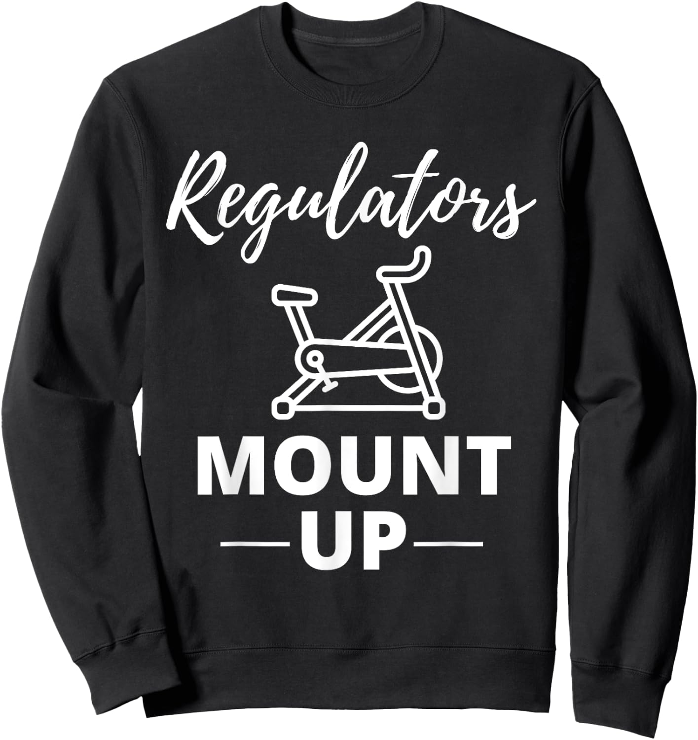 Regulators Mount Up Spin Class Funny Spinning Workout Gym Sweatshirt - Sweatshirt | Black