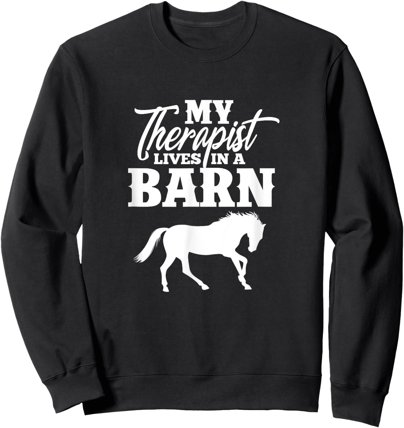 My Therapist Lives In A Barn Horse Equestrian Sweatshirt - Sweatshirt | Black