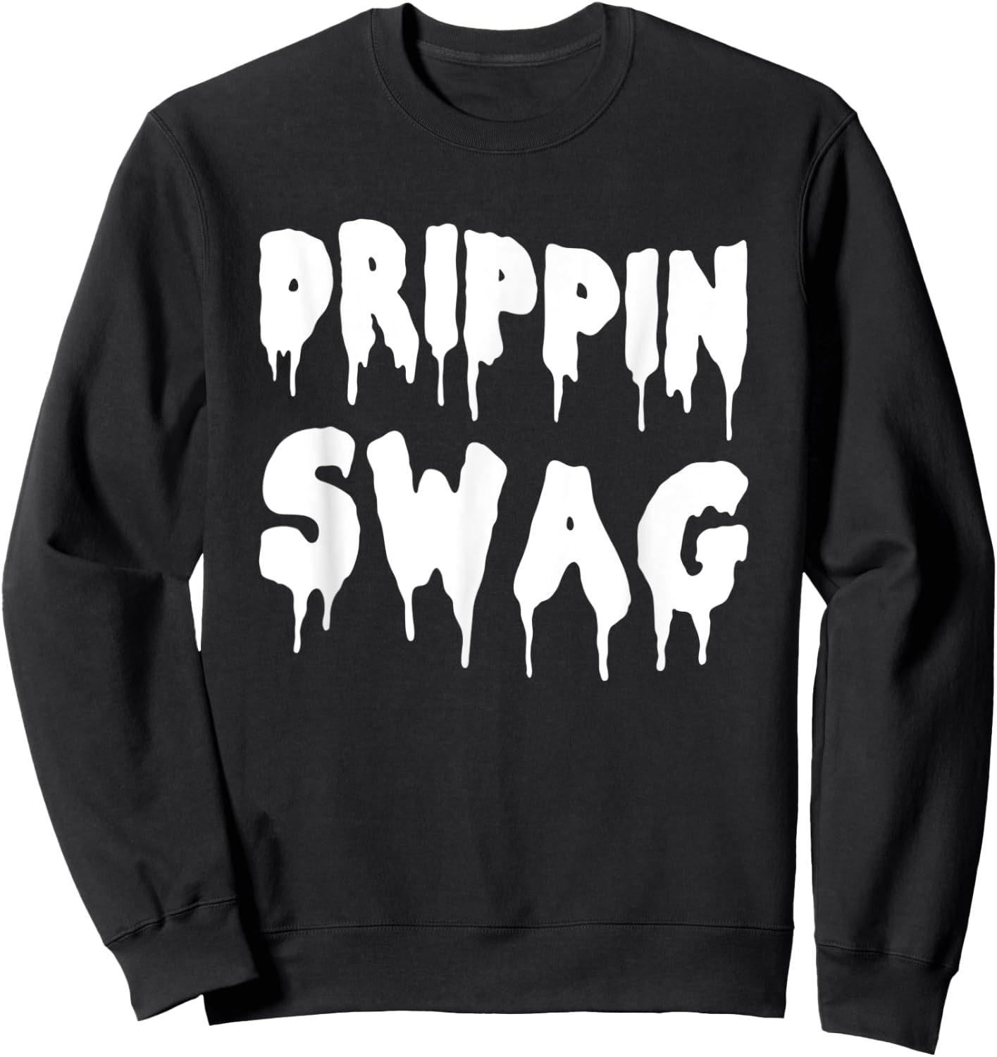 Drippin Swag Shirt For Hip Hop Lovers Rap Dripping Sweatshirt - Sweatshirt | Black